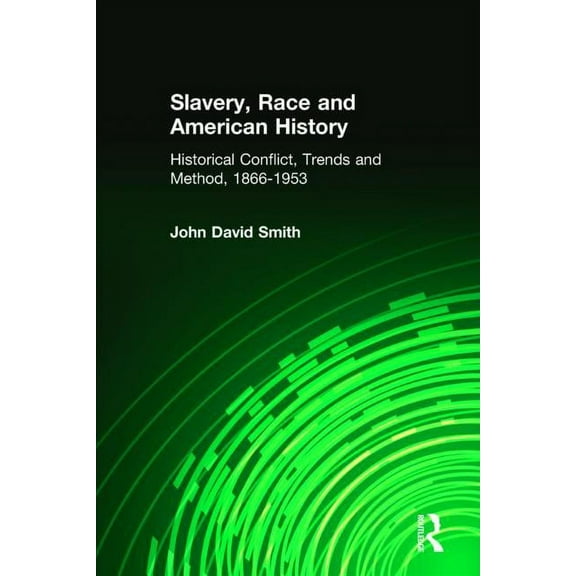 Slavery, Race and American History: Historical Conflict, Trends and Method, 1866-1953, (Hardcover)