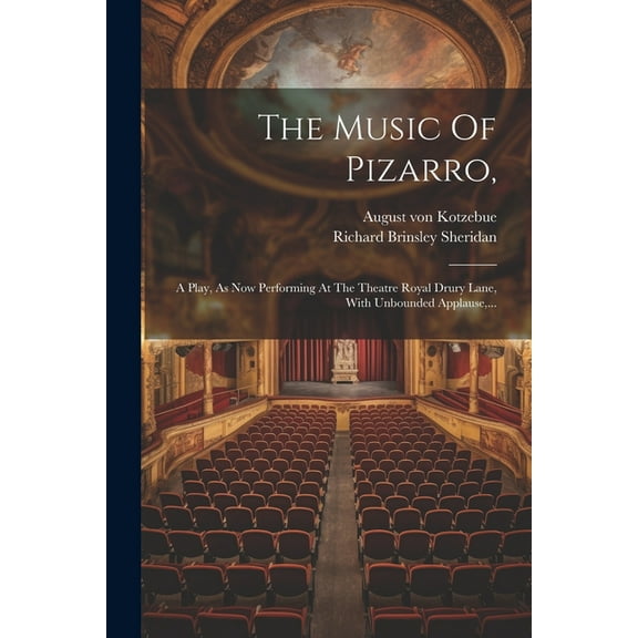 The Music Of Pizarro,: A Play, As Now Performing At The Theatre Royal Drury Lane, With Unbounded Applause, ... (Paperback)