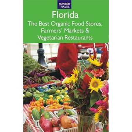 Florida: The Best Organic Food Stores Farmers' Markets & Vegetarian Restaurants - (Best Credit Farmer World Tanks)