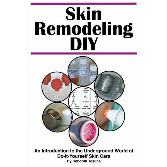 Skin Remodeling DIY: An Introduction to the Underground World of Do-It-Yourself Skin Care (Paperback)
