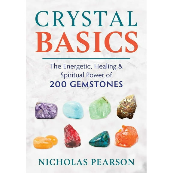 Crystal Basics: The Energetic, Healing, and Spiritual Power of 200 Gemstones, (Paperback)
