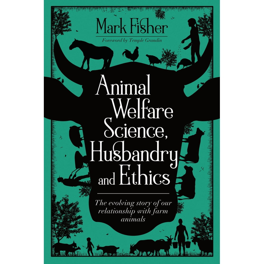 Animal Welfare Science, Husbandry and Ethics The Evolving Story of