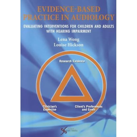 Pre-Owned Evidence Based Practice in Audiology: Evaluating Interventions for Children and Adults with Hearing Impairment (Paperback) 1597564192 9781597564199