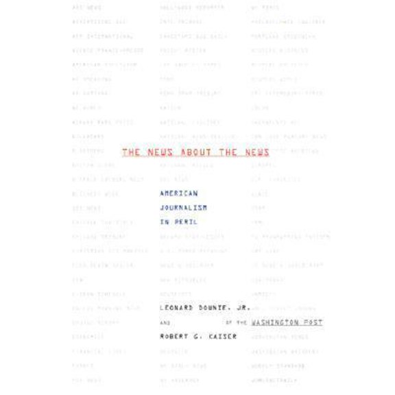 Pre-Owned The News About the News: American Journalism in Peril (Hardcover) 0375408746 9780375408748