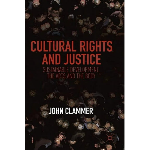 Cultural Rights and Justice: Sustainable Development, the Arts and the Body, (Hardcover)
