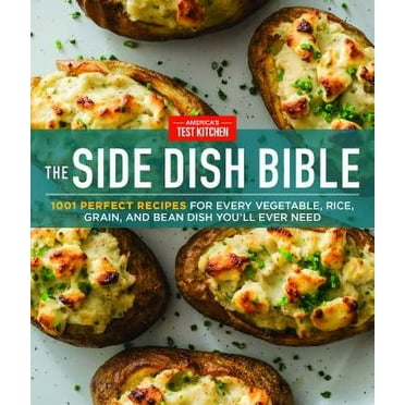 The Side Dish Bible : 1001 Perfect Recipes for Every Vegetable, Rice, Grain, and Bean Dish You Will Ever Need (Hardcover)