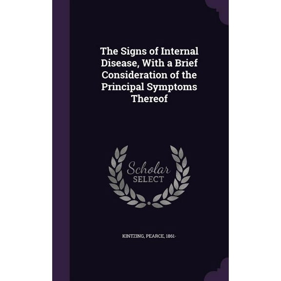 The Signs of Internal Disease, With a Brief Consideration of the Principal Symptoms Thereof (Hardcover)
