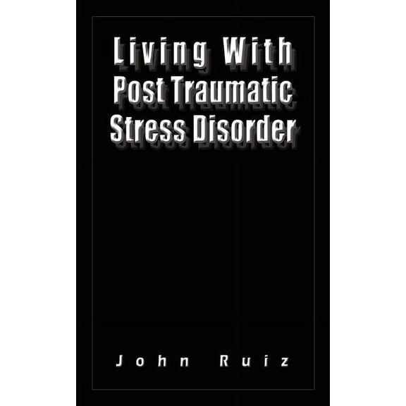Living With Post Traumatic Stress Disorder