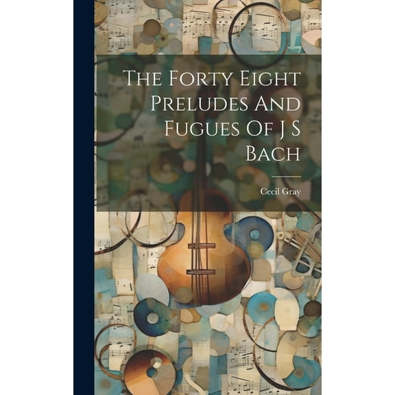The Forty Eight Preludes And Fugues Of J S Bach (Hardcover)