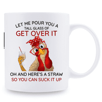 1 piece, 3A grade, LET ME POUR YOU A TALL GLASS OF GET OVER IT OH AND HERE'S A STRAW SO YOU CAN SUCK IT UP Funny chicken holding wine glass pattern mug, 11 oz ceramic water cup, gift coffee cup,