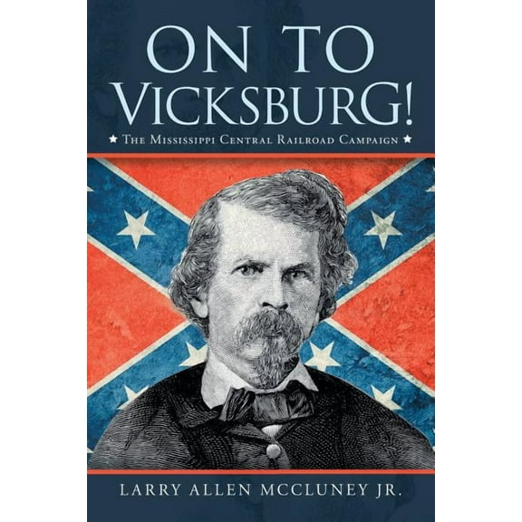 On to Vicksburg!: The Mississippi Central Railroad Campaign, (Paperback)