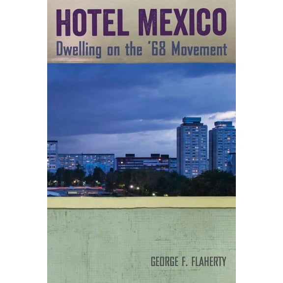 Hotel Mexico: Dwelling on the '68 Movement, (Paperback)