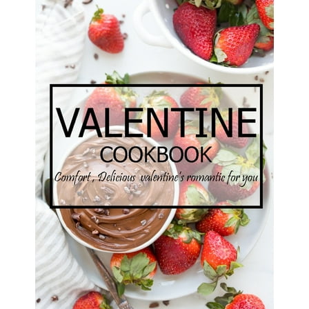 Valentine Cookbook: Comfort, Delicious Valentine's Romantic for You (Paperback)