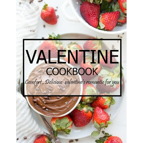 Valentine Cookbook: Comfort, Delicious Valentine's Romantic for You (Paperback)