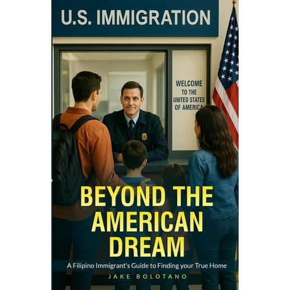 Beyond the American Dream: A Filipino Immigrant's Guide to Finding Your True Home, (Paperback)