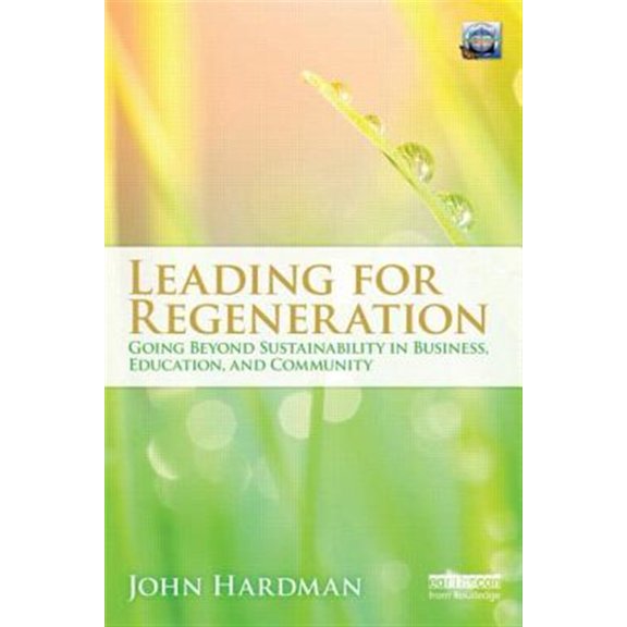 Pre-Owned Leading for Regeneration: Going Beyond Sustainability in Business Education, and Community, (Paperback)