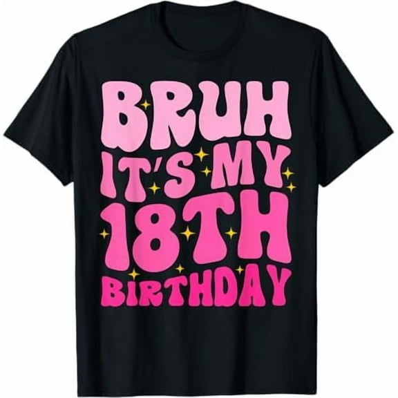 Bruh It's My 18th Birthday 18 Year Old Cute Groovy Pink Girls Gifts Crew Neck Short Sleeve Funny T-Shirt Black