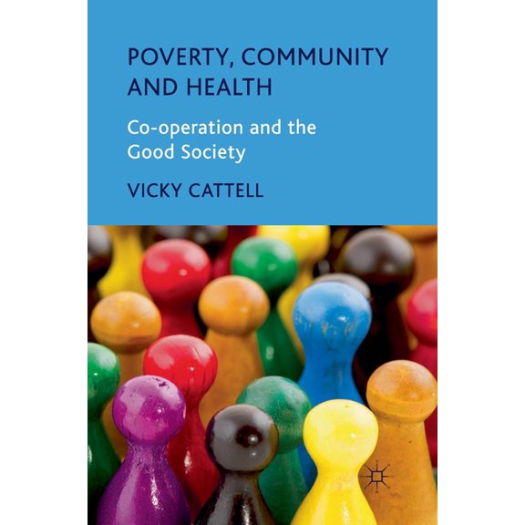Poverty, Community and Health: Co-Operation and the Good Society, (Paperback)
