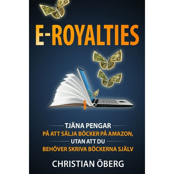 E-Royalties: Hur jag tjänade över en miljon kronor på att sälja böcker på Amazon, utan att skriva böckerna själv, och hu, (Paperback)