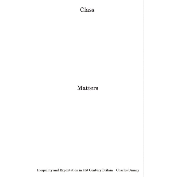 Class Matters : Inequality and Exploitation in 21st-Century Britain (Hardcover)