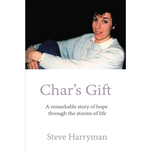 Char's Gift: A Remarkable Story of Hope Through the Storms of Life, (Paperback)