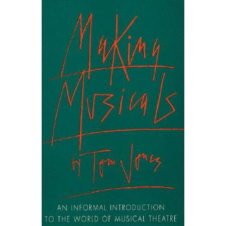 Making Musicals : An Informal Introduction to the World of Musical (Best Undergraduate Musical Theater Programs)