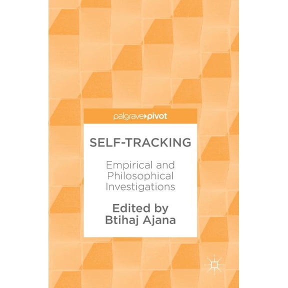 Self-Tracking: Empirical and Philosophical Investigations, (Hardcover)