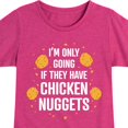thumbnail image 3 of Instant Message - Only Going if They Have Chicken Nuggets - Toddler & Youth Girls Short Sleeve Graphic T-Shirt, 3 of 6