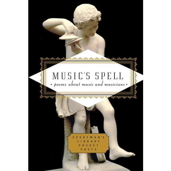 Everyman's Library Pocket Poets Music's Spell: Poems about Music and Musicians, (Hardcover)