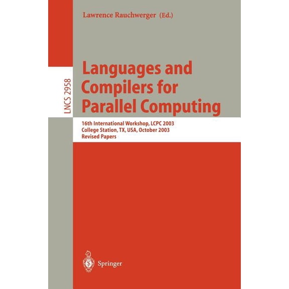 Lecture Notes in Computer Science Languages and Compilers for Parallel Computing: 16th International Workshop, Lcpc 2003, College Sation, Tx, Usa, October, Book 2958, (Paperback)