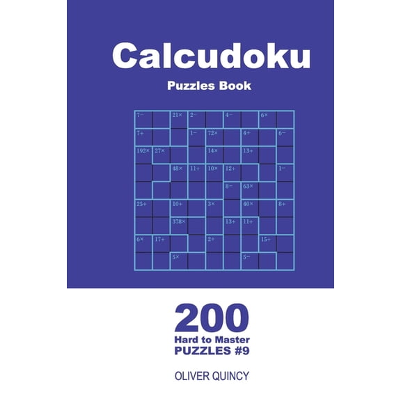Calcudoku Puzzles Book - 200 Hard to Master Puzzles 9x9 (Volume 9)