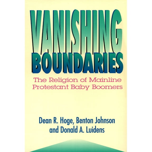 Vanishing Boundaries: The Religion of Mainline Protestant Baby Boomers (Paperback)