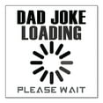 thumbnail image 1 of DistinctInk Custom Bumper Sticker - 6" x 6" Decorative Decal - White Background - Dad Joke Loading Please Wait, 1 of 2