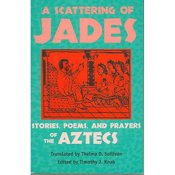 A Scattering of Jades: Stories, Poems, and Prayers of the Aztecs, (Paperback)