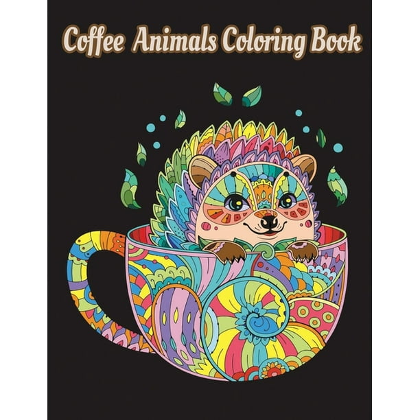 Download Coffee Animals Coloring Book Adults Coloring Books For Men And Adults Coloring Books For Women Animals Coloring Books For Teens Coffee Coloring Book Paperback Walmart Com Walmart Com
