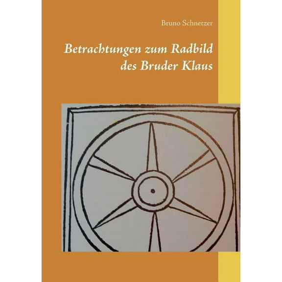 Betrachtungen zum Radbild des Bruder Klaus: Erweiterte Auflage, (Paperback)