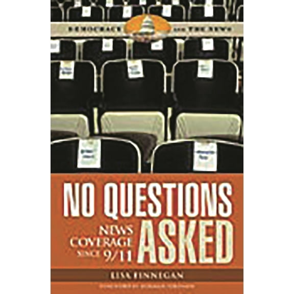 Democracy and the News No Questions Asked: News Coverage since 9/11, (Hardcover)