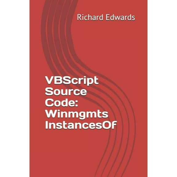 VBScript Source Code: Winmgmts InstancesOf (Paperback)