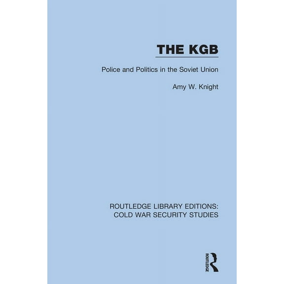 Routledge Library Editions: Cold War Sec The KGB: Police and Politics in the Soviet Union, Book 28, (Hardcover)