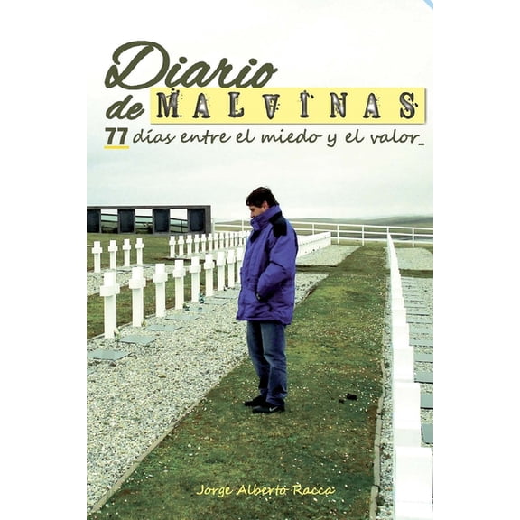 Historia y Politica Argentina V: Diario de Malvinas : 77 días entre el miedo y el valor (Series #10) (Paperback)