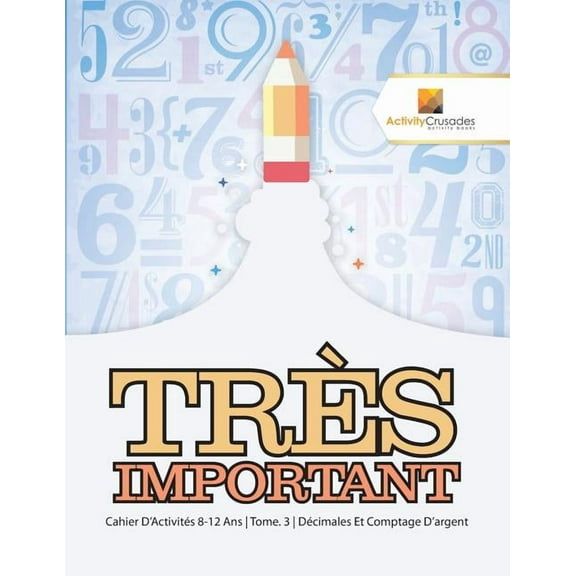 Très Important: Cahier D'Activités 8-12 Ans Tome. 3 Décimales Et Comptage D'argent, (Paperback)