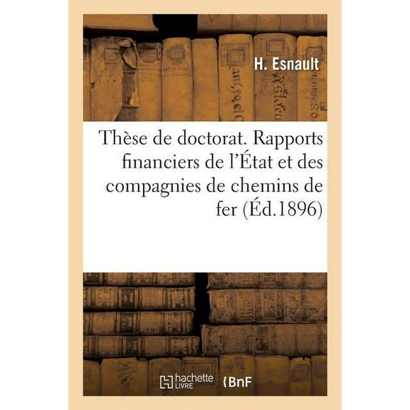 Thèse de Doctorat. Rapports Financiers de l'État Et Des Compagnies de Chemins de Fer (Paperback)