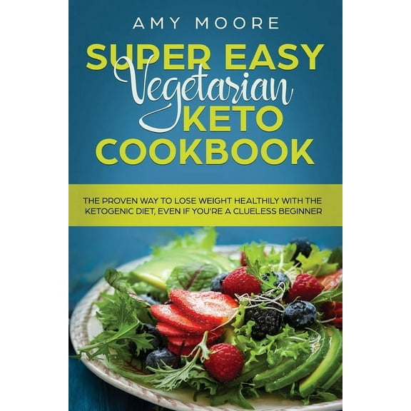 Super Easy Vegetarian Keto Cookbook: The proven way to lose weight healthily with the ketogenic diet, even if you're a c, (Paperback)
