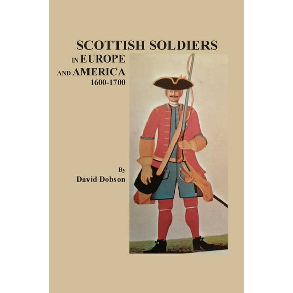 Scottish Soldiers in Europe and America, 1600-1700, (Paperback)