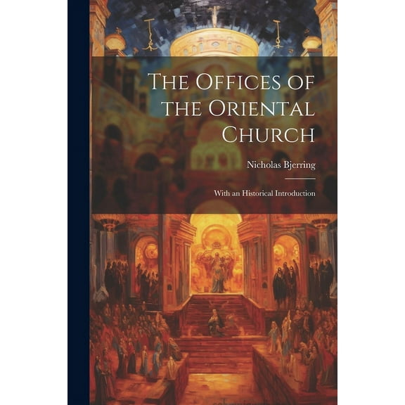 The Offices of the Oriental Church : With an Historical Introduction (Paperback)