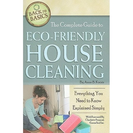 Cleaning House - The Complete Guide to Eco-Friendly House Cleaning : Everything You Need to Know Explained Simply