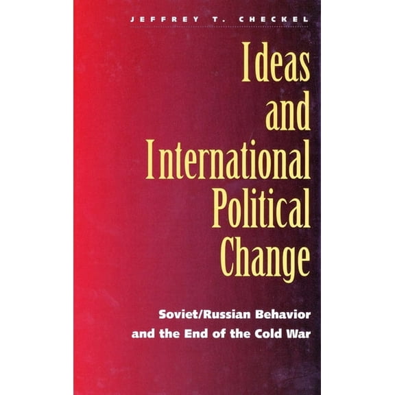 Ideas and International Political Change: Soviet/Russian Behavior and the End of the Cold War, (Hardcover)