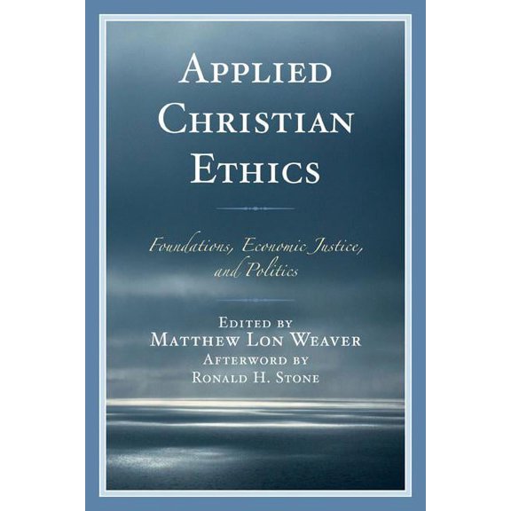 Applied Christian Ethics: Foundations, Economic Justice, and Politics, (Hardcover)