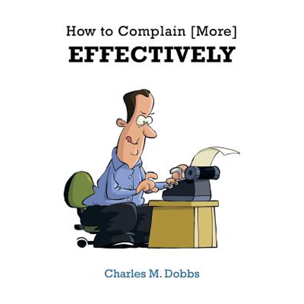 How to Complain [More] Effectively (Paperback)