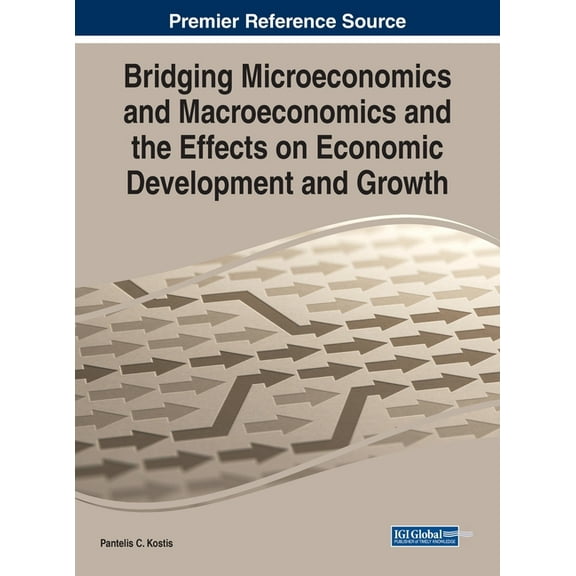 Bridging Microeconomics and Macroeconomics and the Effects on Economic Development and Growth, (Hardcover)